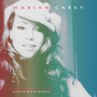 Always Be My Baby (Austin Millz Remix)/Mariah Carey／Austin Millz