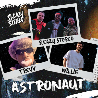 Astronaut/Sleazy Stereo／Willie／Trevv
