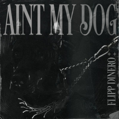 Ain't My Dog (Clean)/Flipp Dinero