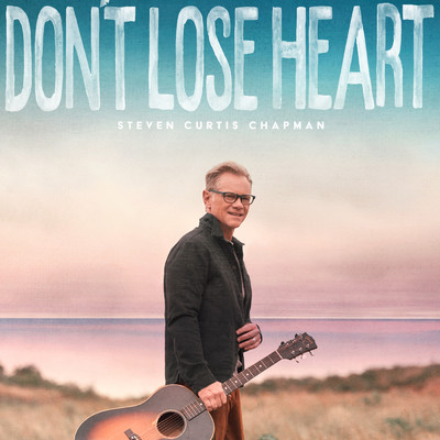シングル/Don't Lose Heart/Steven Curtis Chapman