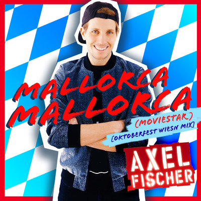 シングル/Mallorca Mallorca (Moviestar) (Oktoberfest Wiesn Mix)/Axel Fischer