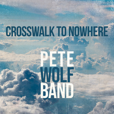 Crosswalk to nowhere/Pete Wolf Band