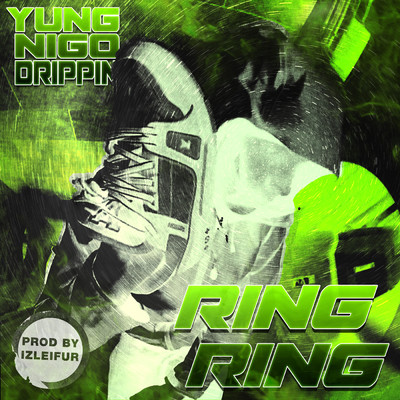 Ring Ring/Yung Nigo Drippin'