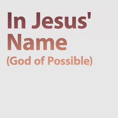 シングル/In Jesus' Name (God of Possible)/Lifeway Worship