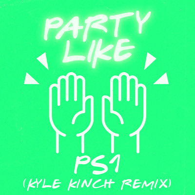 シングル/Party Like (Kyle Kinch Remix)/PS1