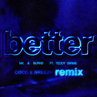 シングル/Better (Coco & Breezy Remix) feat.Teddy Swims/MK／BURNS
