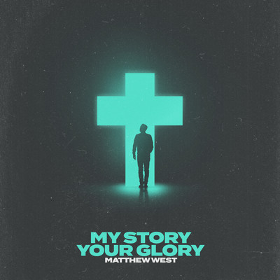 My Story Your Glory/Matthew West