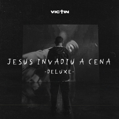 Jesus Invadiu a Cena (Deluxe)/VICTIN