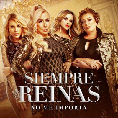 No Me Importa feat.Lucia Mendez,Laura Zapata,Sylvia Pasquel,Lorena Herrera/Siempre Reinas