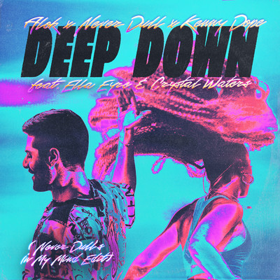 Deep Down (Never Dull's In My Mind Edit)/Alok／Never Dull／Kenny Dope／Ella Eyre／Crystal Waters