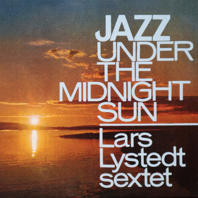 Jazz Under the Midnight Sun/Lars Lystedt Sextet