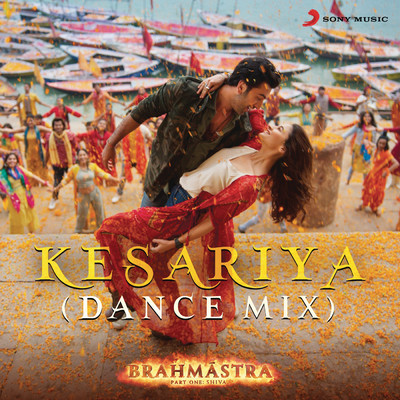シングル/Kesariya (From ”Brahmastra”) (Dance Mix)/Pritam／Shashwat Singh／Antara Mitra／Arijit Singh