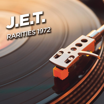 J.E.T. - Rarities 1972/J.E.T.