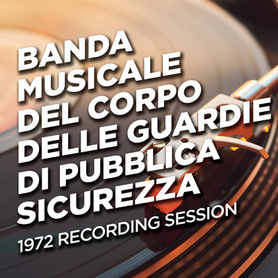 1972 Recording Session/Banda Musicale Del Corpo Delle Guardie Di Pubblica Sicurezza