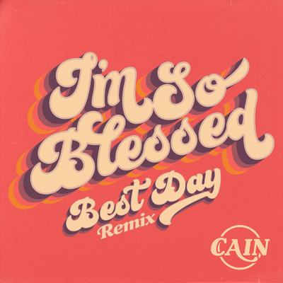 I'm So Blessed (Best Day Remix)/CAIN