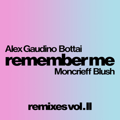 Remember Me feat.Moncrieff,Blush/Alex Gaudino／Bottai