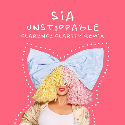 Unstoppable (Clarence Clarity Remix)/Sia／Clarence Clarity