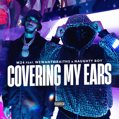 Covering My Ears (Explicit) feat.Naughty Boy,wewantwraiths/M24