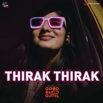 Thirak Tharak (From ”Good Bad Girl”)/Sarvesh Shrivastava／Sahej Bakshi／Mahima Dayal