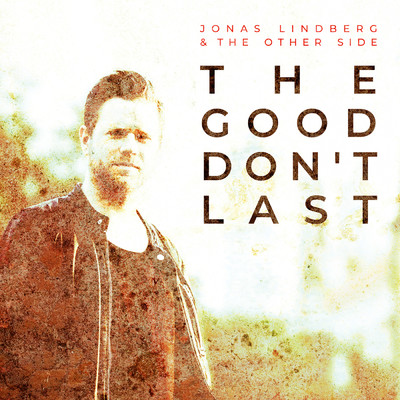 The Good Don't Last (Cover Version)/Jonas Lindberg & The Other Side