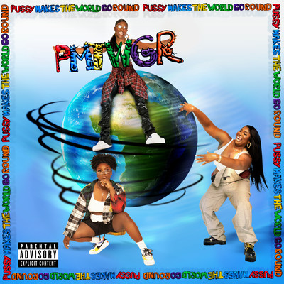 PUSSY MAKES THE WORLD GO ROUND (PMTWGR) (Explicit) feat.NCognita,KT/Nnena