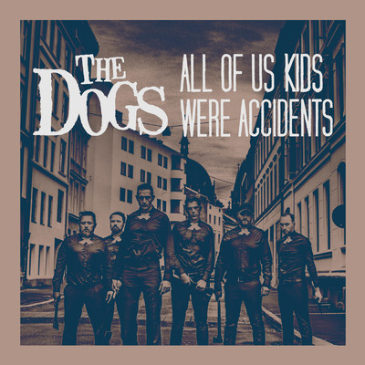 All of Us Kids Were Accidents (Explicit)/The Dogs