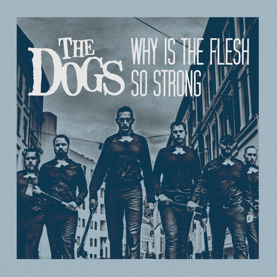 Why Is the Flesh so Strong (Explicit)/The Dogs