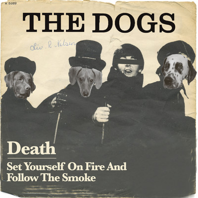 Set Yourself on Fire and Follow the Smoke/The Dogs
