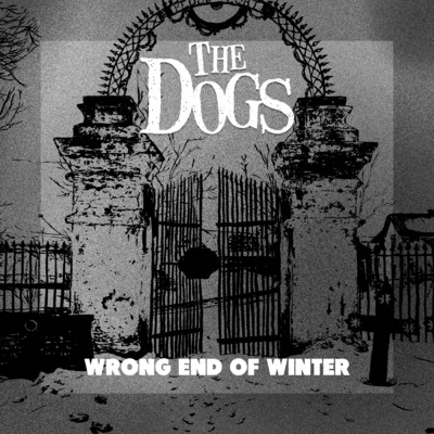 The Wrong End of Winter/The Dogs