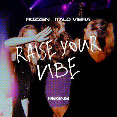 Raise Your Vibe/Rozzen／Italo Vieira／Reigns