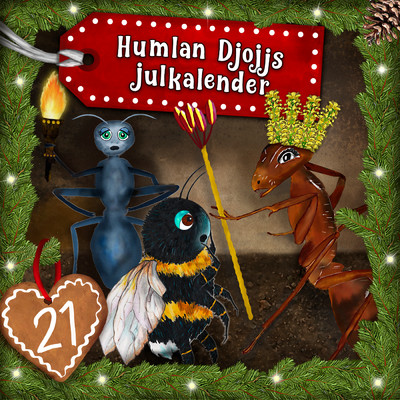 Humlan Djojjs Julkalender (Avsnitt 21), del 1/Humlan Djojj／Julkalender／Staffan Gotestam