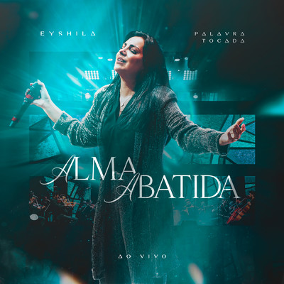 シングル/A Alma Abatida (Ao Vivo)/Eyshila