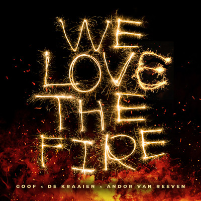 We Love The Fire/Goof／Andor Van Reeven