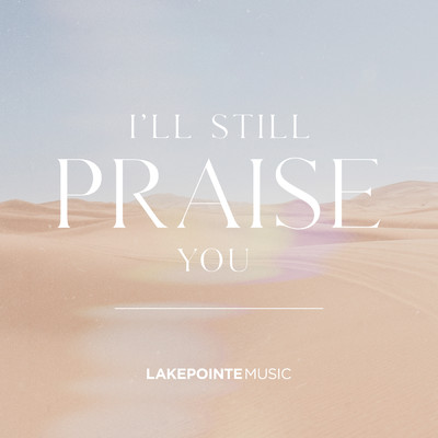 シングル/I'll Still Praise You feat.Mary Kuti,George Hornok/Lakepointe Music