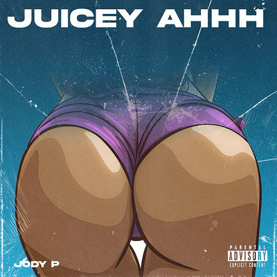 Juicey Ahhh (Explicit)/J.P.