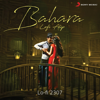 シングル/Bahara (Lofi Flip)/Lo-Fi 2307／Shreya Ghoshal／Sona Mohapatra／Vishal & Shekhar