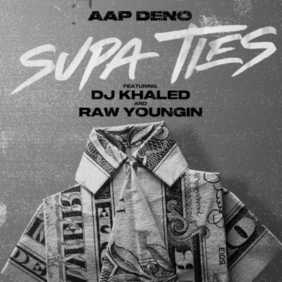 シングル/Supa Ties (Clean) feat.DJ Khaled,Raw Youngin/AAP Deno