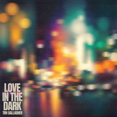 Love in the Dark/Tim Gallagher