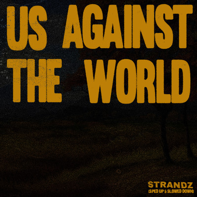 Us Against the World (Slowed & Reverb Version) (Explicit) feat.Strandz/sped up + slowed
