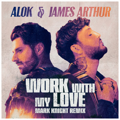 Work With My Love (Mark Knight Remix)/Alok／James Arthur