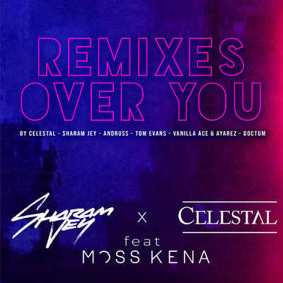 Over You (Remixes) feat.Moss Kena/Sharam Jey／Celestal