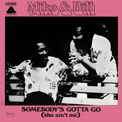 Somebody's Gotta Go (Sho Ain't Me)/Mike & Bill