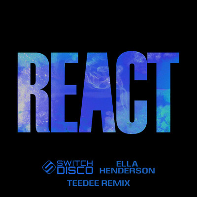 REACT (TeeDee Remix)/Switch Disco／TeeDee／Ella Henderson