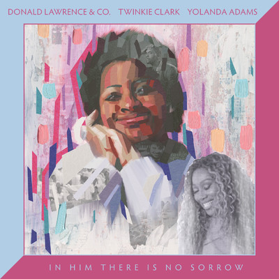In Him There Is No Sorrow/Donald Lawrence & Co.／Yolanda Adams