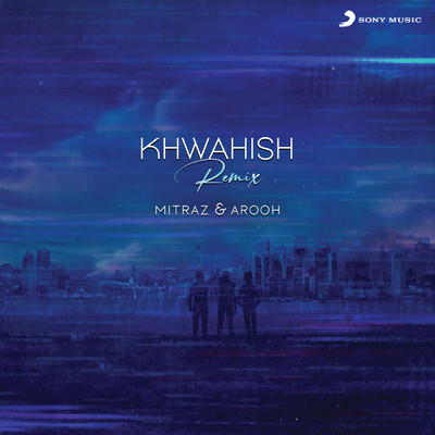 Khwahish (Remix)/Mitraz／Arooh／Metta