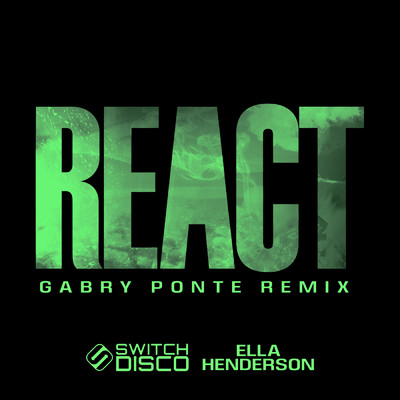 REACT (Gabry Ponte Remix) feat.Ella Henderson/Switch Disco