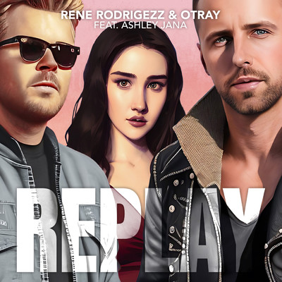 Replay feat.Ashley Jana/Rene Rodrigezz／Otray