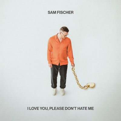 I Love You, Please Don't Hate Me (Explicit)/Sam Fischer