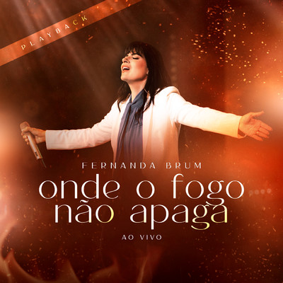 アルバム/Onde o Fogo Nao Apaga (Ao Vivo) [Playback]/Fernanda Brum