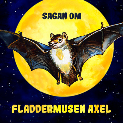 Sagan om fladdermusen Axel, del 4/Karin Hofvander